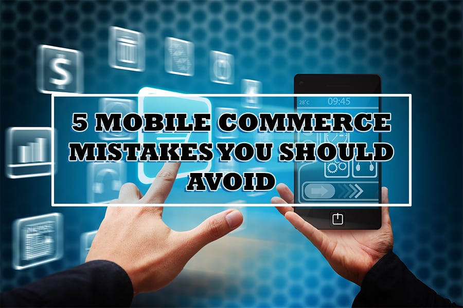 5-mobile-commerce-mistakes-you-should-avoid